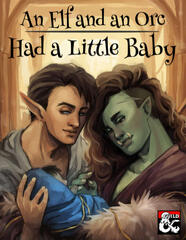 An Elf and an Orc Had a Little Baby An Elf and an Orc Had a Little Baby